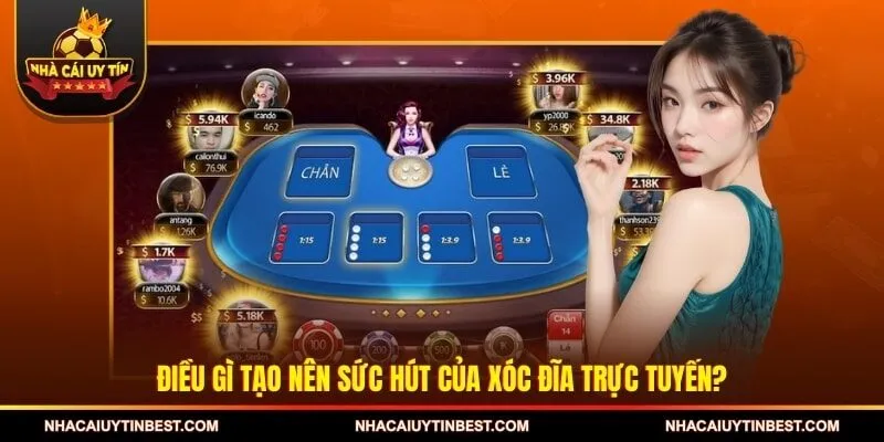 Điều gì tạo nên sức hút của xóc đĩa trực tuyến?