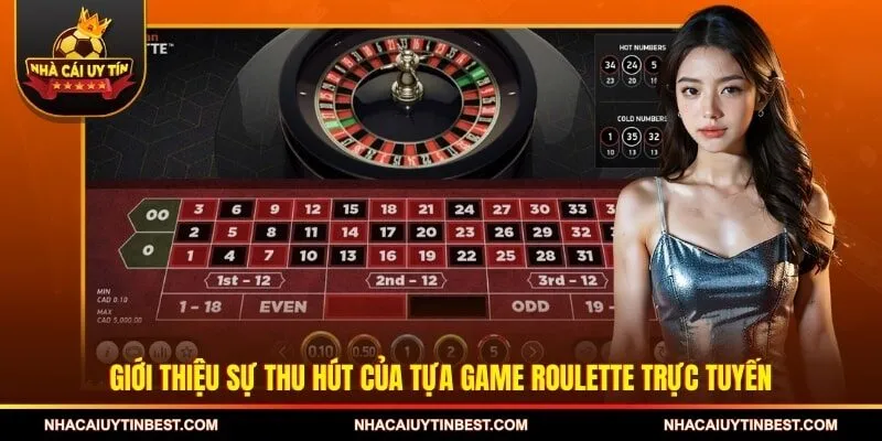 Giới thiệu sự thu hút của tựa game roulette trực tuyến
