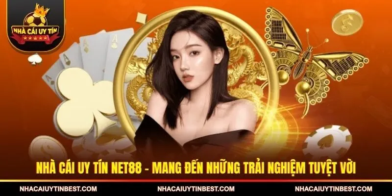 Nhà cái uy tín NET88 - Mang đến những trải nghiệm tuyệt vời