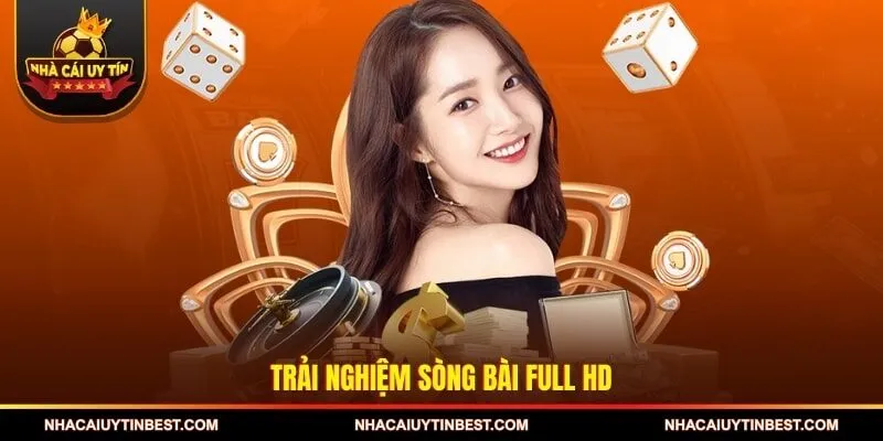 Trải nghiệm sòng bài Full HD